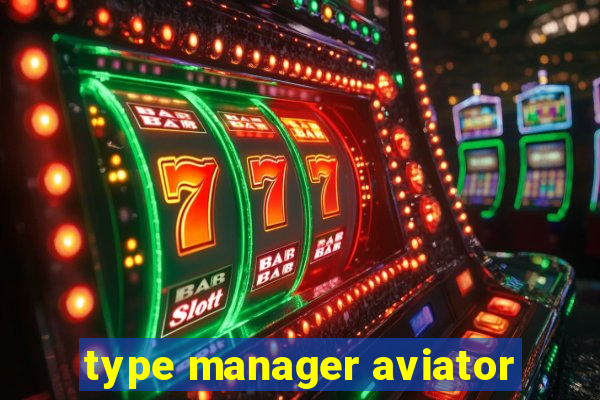 type manager aviator